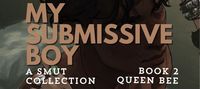 My Submissive Boy - (Book 2)